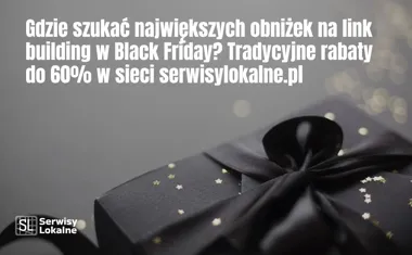 Obraz do artykułu: Gdzie szukać największych obniżek na link building w Black Friday? Tradycyjne rabaty do 60% w sieci serwisylokalne.pl