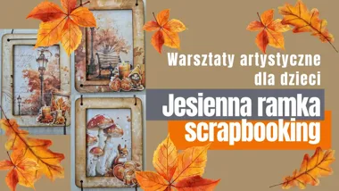 JESIENNA RAMKA – TRYPTYK: warsztaty dla dzieci